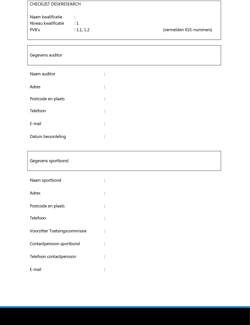 Telefoon : E-mail : Datum beoordeling : Gegevens sportbond Naam sportbond : Adres : Postcode