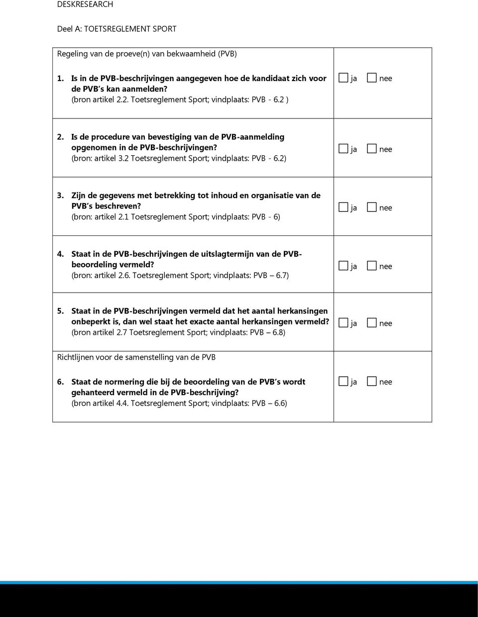 2 Toetsreglement Sport; vindplaats: PVB - 6.2) 3. Zijn de gegevens met betrekking tot inhoud en organisatie van de PVB s beschreven? (bron: artikel 2.1 Toetsreglement Sport; vindplaats: PVB - 6) 4.