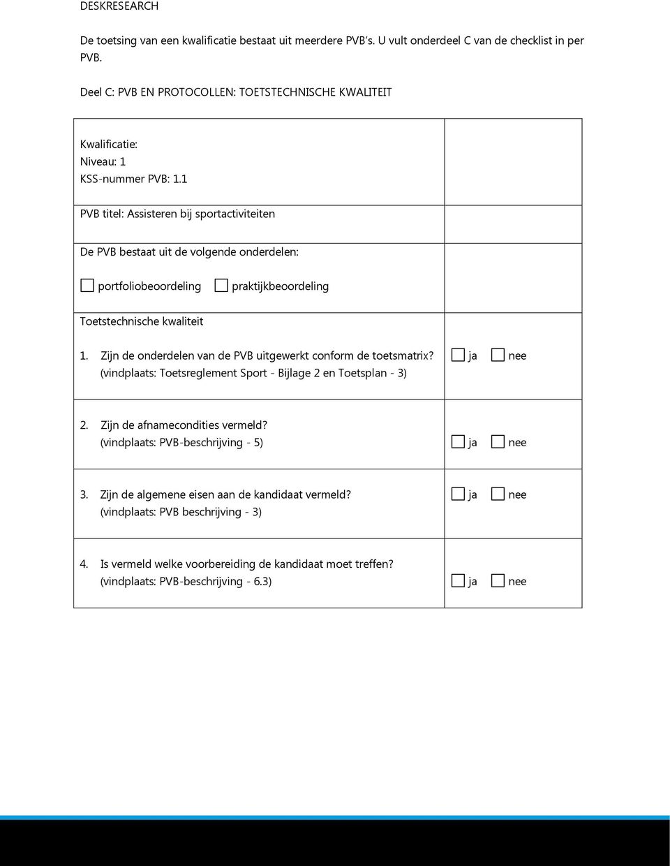 1 PVB titel: Assisteren bij sportactiviteiten De PVB bestaat uit de volgende onderdelen: portfoliobeoordeling praktijkbeoordeling Toetstechnische kwaliteit 1.