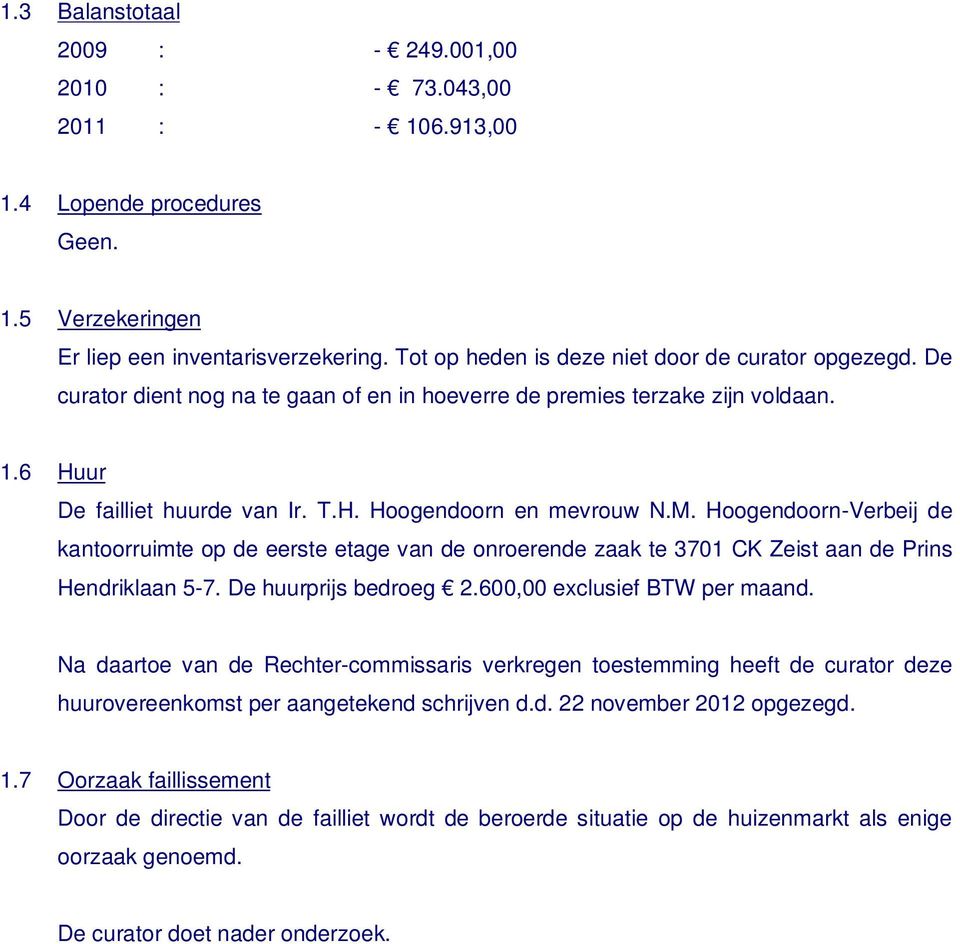 M. Hoogendoorn-Verbeij de kantoorruimte op de eerste etage van de onroerende zaak te 3701 CK Zeist aan de Prins Hendriklaan 5-7. De huurprijs bedroeg 2.600,00 exclusief BTW per maand.