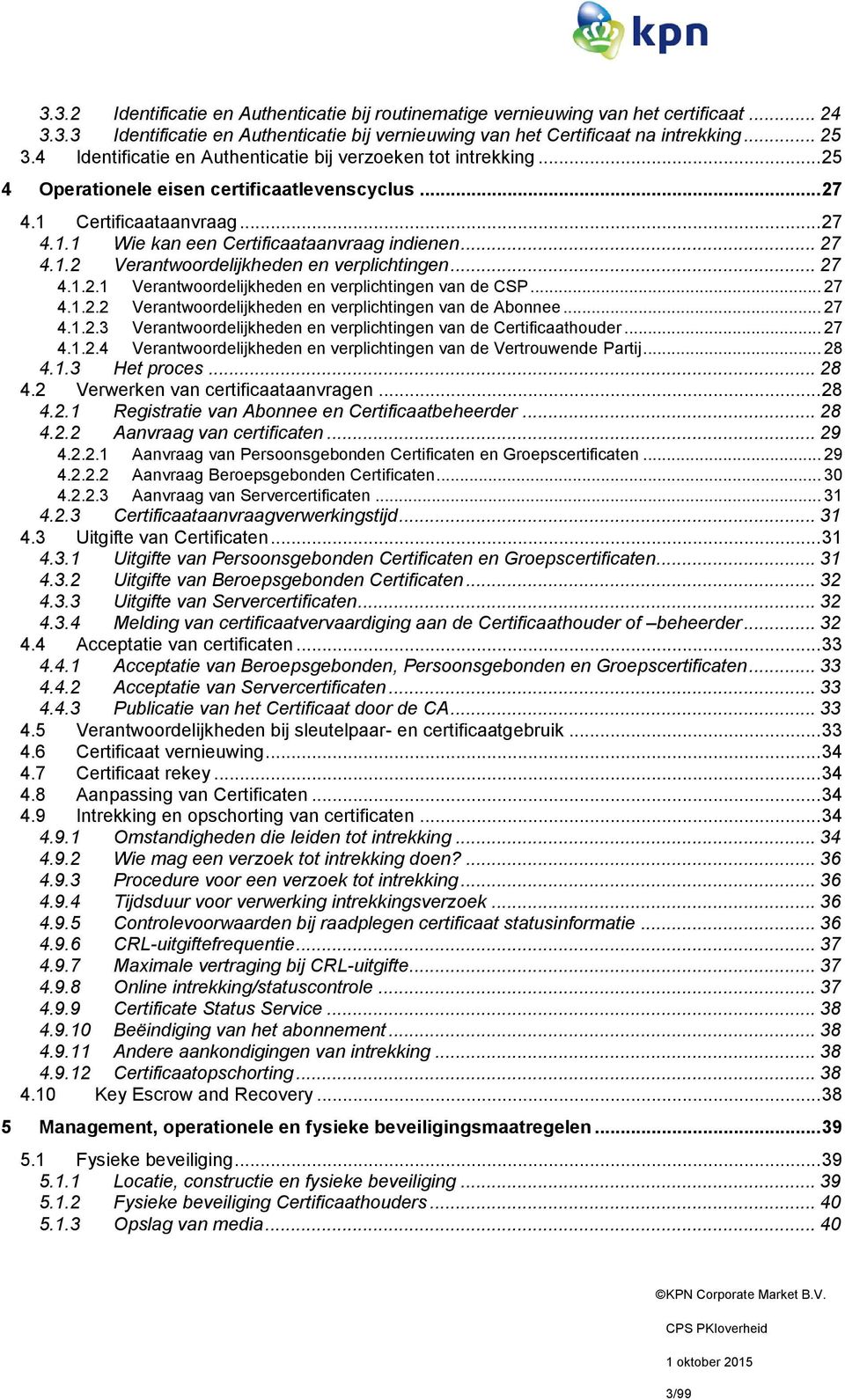 .. 27 4.1.2 Verantwoordelijkheden en verplichtingen... 27 4.1.2.1 Verantwoordelijkheden en verplichtingen van de CSP... 27 4.1.2.2 4.1.2.3 Verantwoordelijkheden en verplichtingen van de Abonnee.