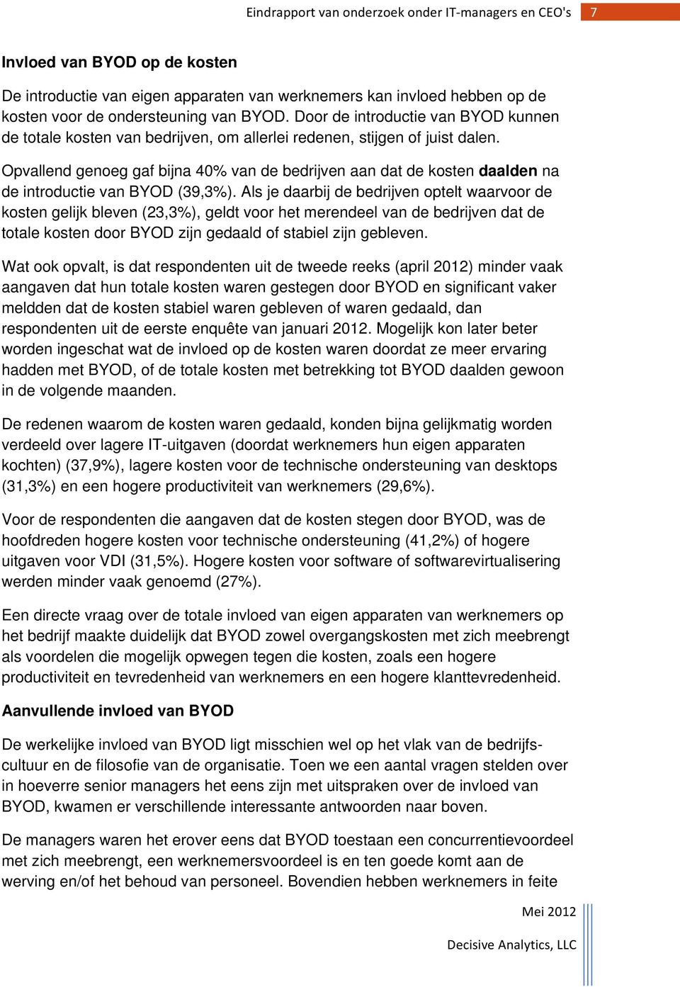 Opvallend genoeg gaf bijna 40% van de bedrijven aan dat de kosten daalden na de introductie van BYOD (39,3%).