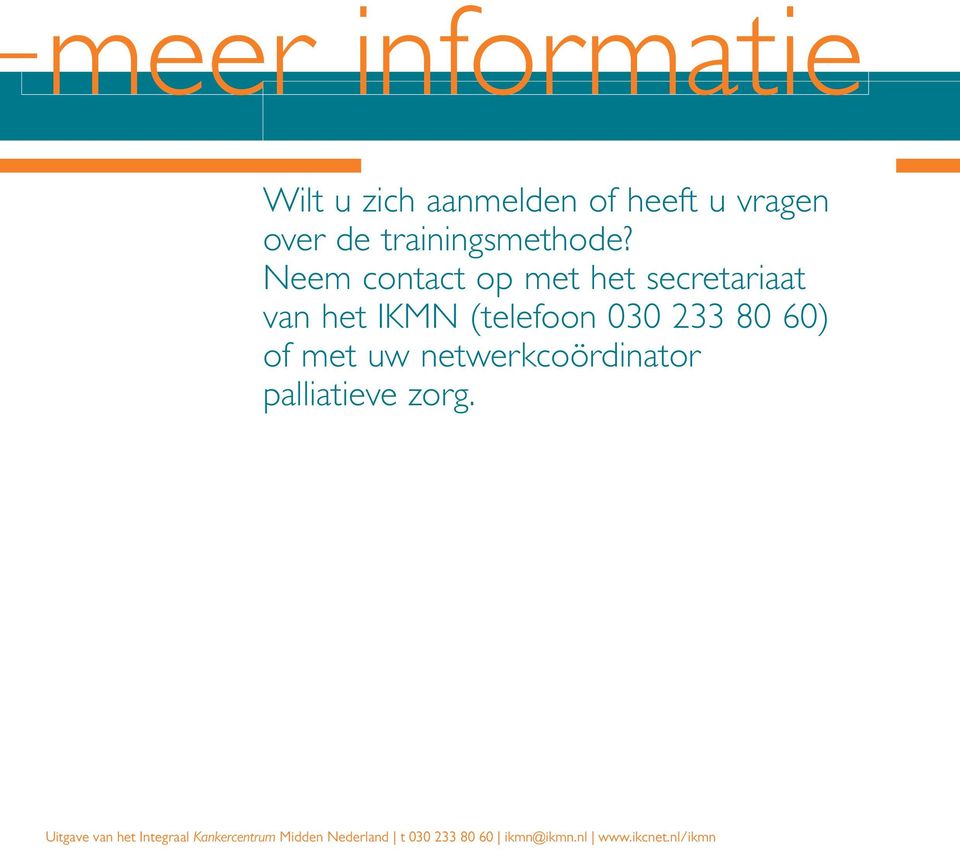 Neem contact op met het secretariaat van het IKMN (telefoon 030 233 80 60)