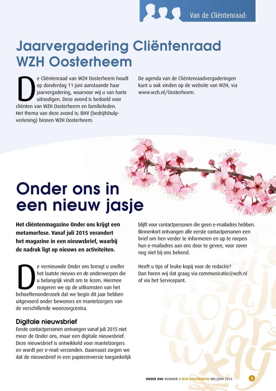 De agenda van de Cliëntenraadvergaderingen kunt u ook vinden op de website van WZH, via www.wzh.nl/oosterheem. Onder ons in een nieuw jasje Het cliëntenmagazine Onder ons krijgt een metamorfose.