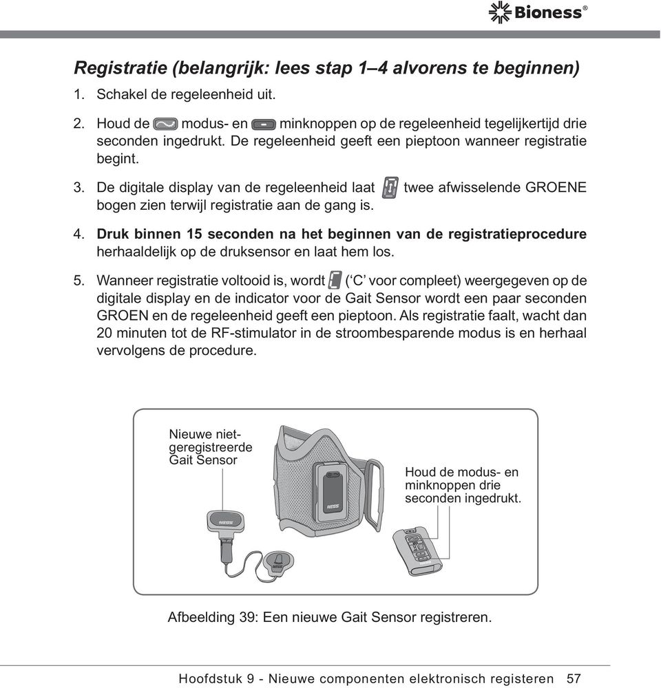 Druk binnen 15 seconden na het beginnen van de registratieprocedure herhaaldelijk op de druksensor en laat hem los. 5.