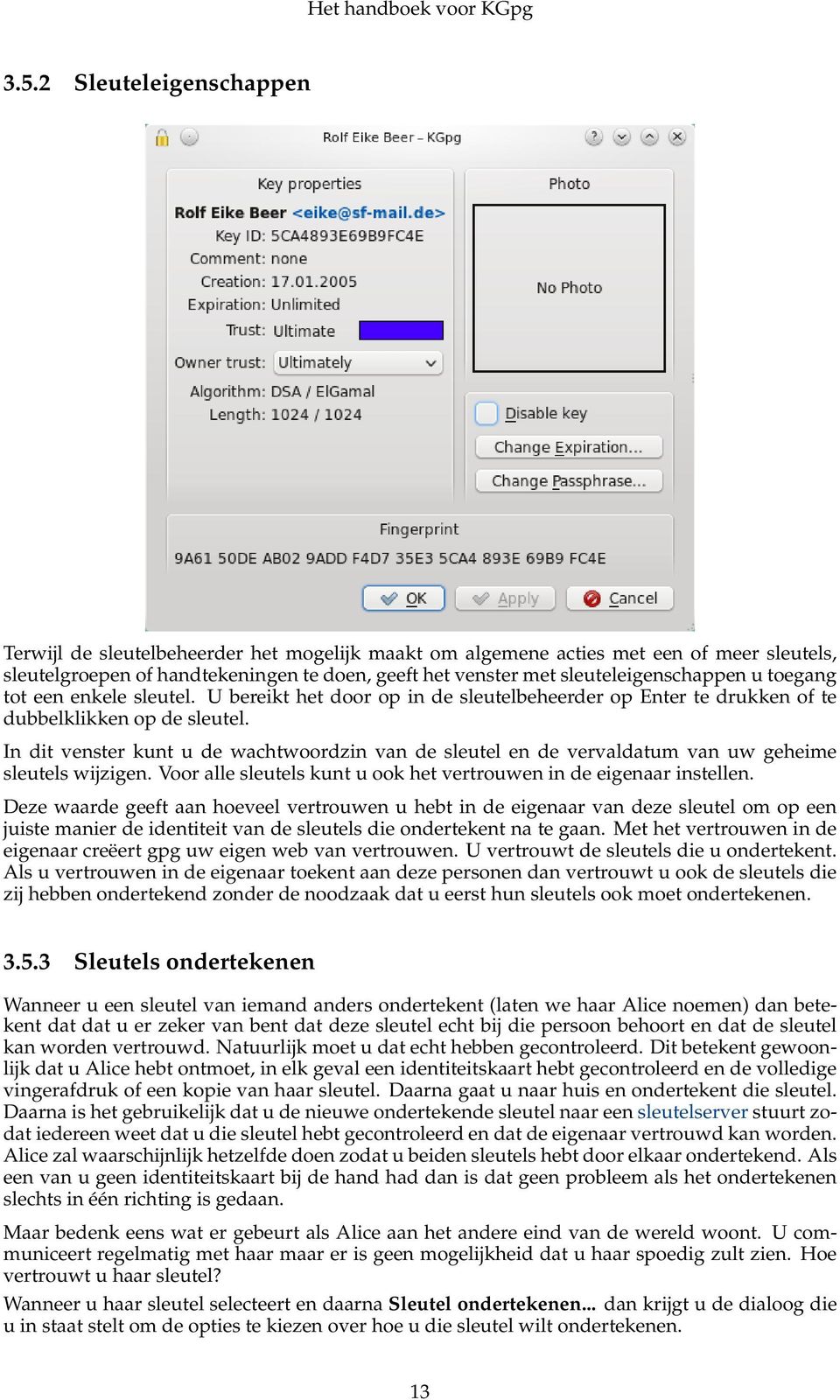 In dit venster kunt u de wachtwoordzin van de sleutel en de vervaldatum van uw geheime sleutels wijzigen. Voor alle sleutels kunt u ook het vertrouwen in de eigenaar instellen.