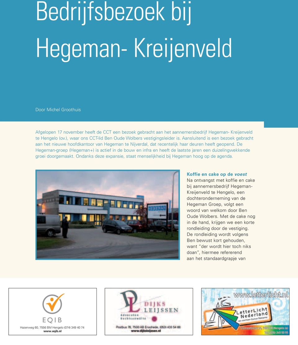 De Hegeman-groep (Hegeman+) is actief in de bouw en infra en heeft de laatste jaren een duizelingwekkende groei doorgemaakt. Ondanks deze expansie, staat menselijkheid bij Hegeman hoog op de agenda.