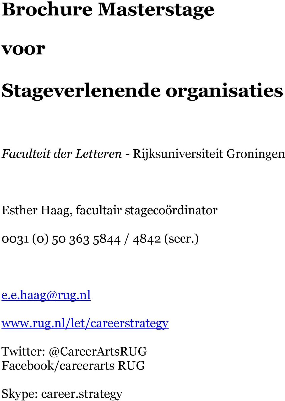 stagecoördinator 0031 (0) 50 363 5844 / 4842 (secr.) e.e.haag@rug.nl www.