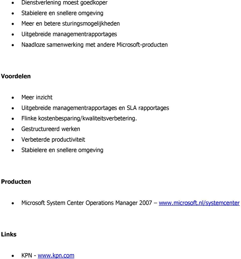 managementrapportages en SLA rapportages Flinke kostenbesparing/kwaliteitsverbetering.