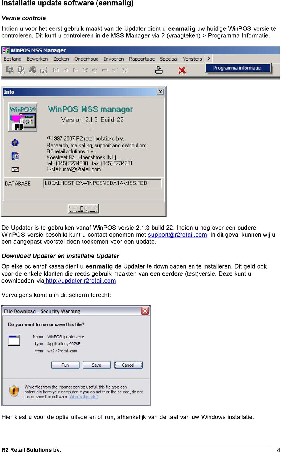 Indien u nog over een oudere WinPOS versie beschikt kunt u contact opnemen met support@r2retail.com. In dit geval kunnen wij u een aangepast voorstel doen toekomen voor een update.