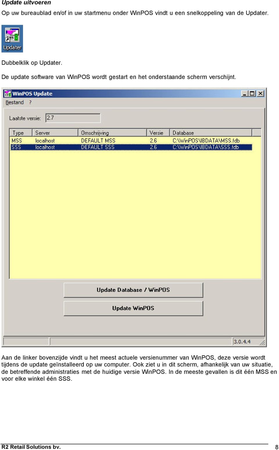 Aan de linker bovenzijde vindt u het meest actuele versienummer van WinPOS, deze versie wordt tijdens de update geïnstalleerd op uw computer.