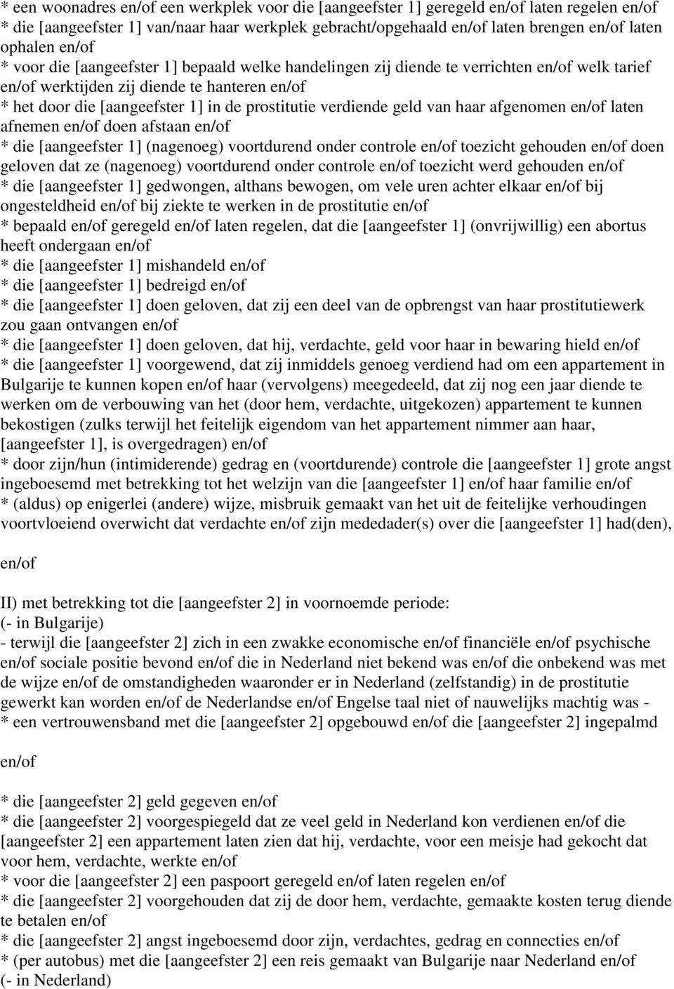 verdiende geld van haar afgenomen en/of laten afnemen en/of doen afstaan en/of * die [aangeefster 1] (nagenoeg) voortdurend onder controle en/of toezicht gehouden en/of doen geloven dat ze (nagenoeg)