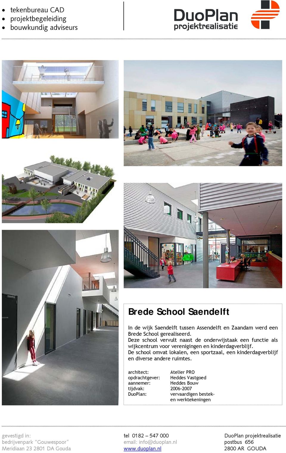 De school omvat lokalen, een sportzaal, een kinderdagverblijf en diverse andere ruimtes.