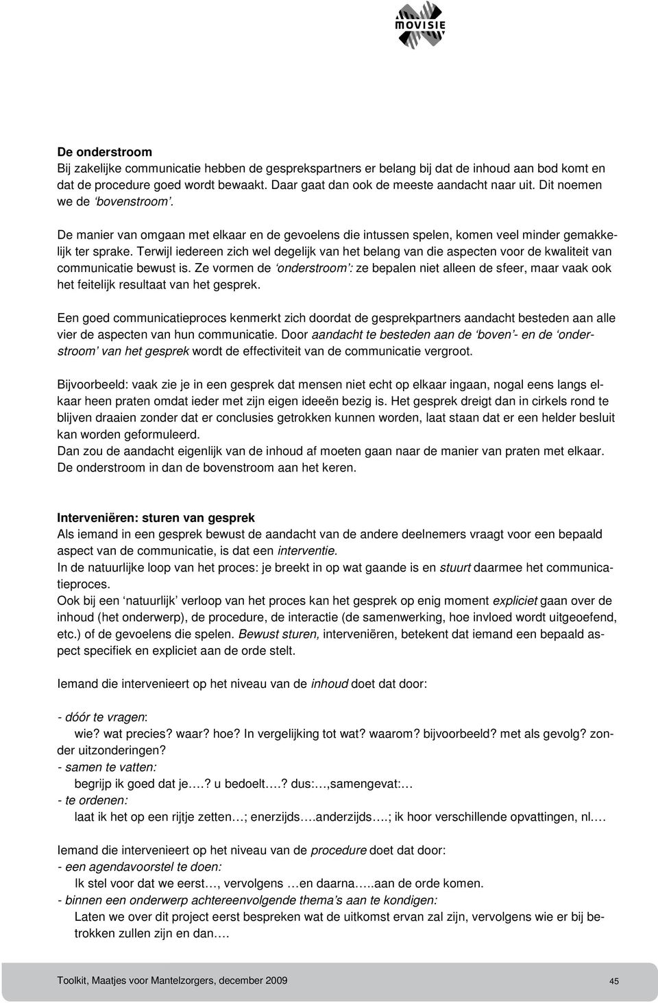 Terwijl iedereen zich wel degelijk van het belang van die aspecten voor de kwaliteit van communicatie bewust is.