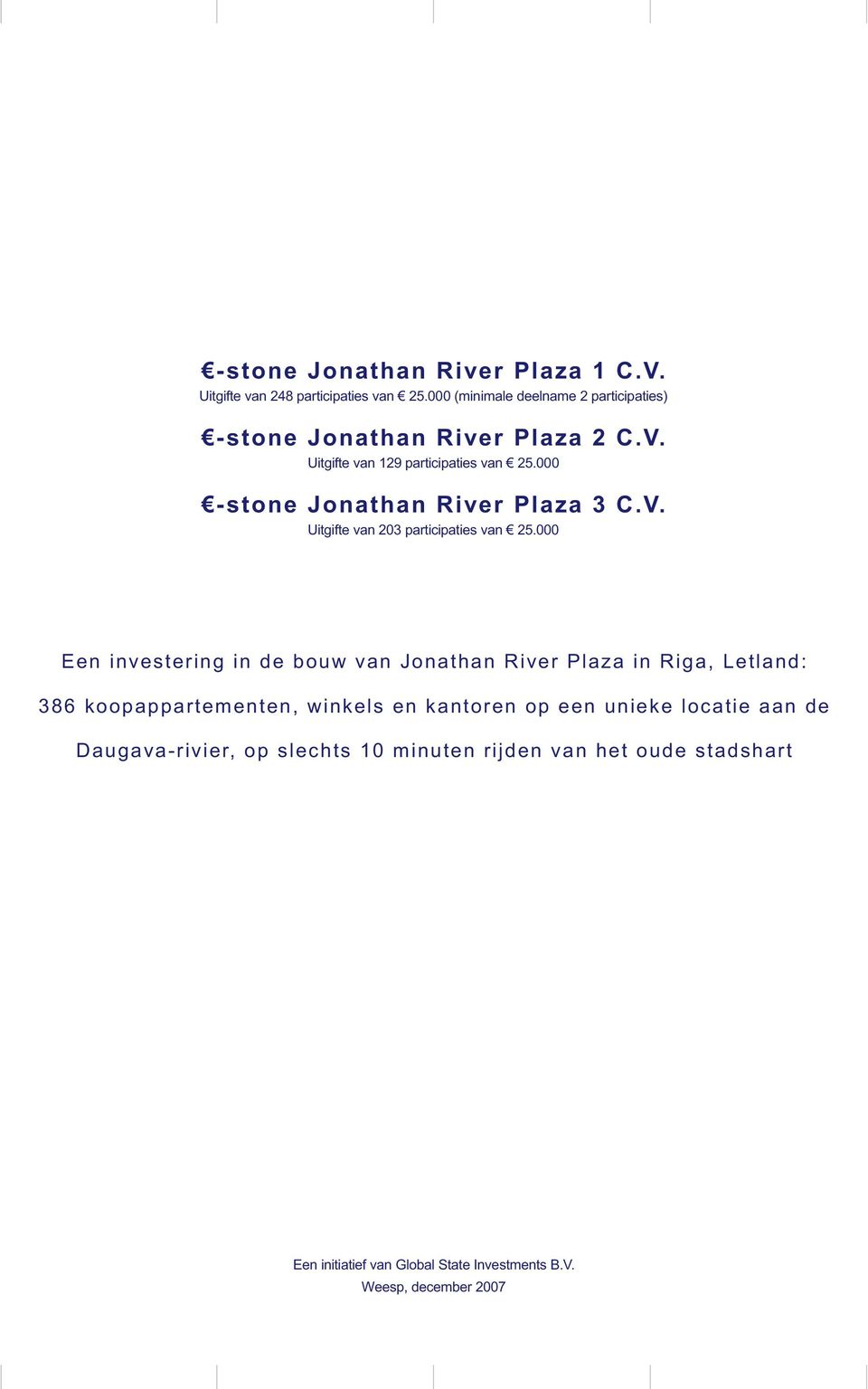 000 -stone Jonathan River Plaza 3 C.V. Uitgifte van 203 participaties van 25.