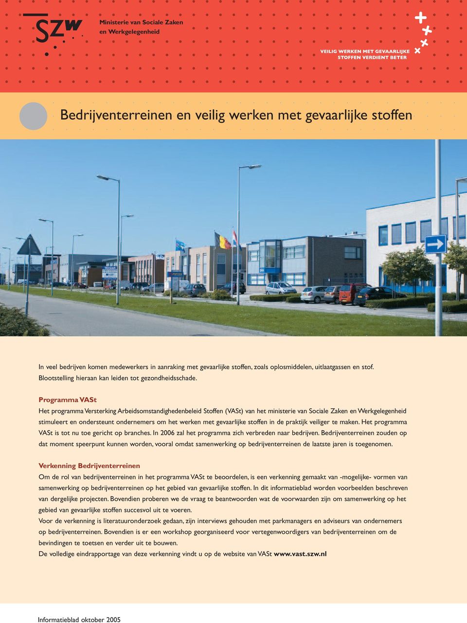 Programma VASt Het programma Versterking Arbeidsomstandighedenbeleid Stoffen (VASt) van het ministerie van Sociale Zaken en Werkgelegenheid stimuleert en ondersteunt ondernemers om het werken met