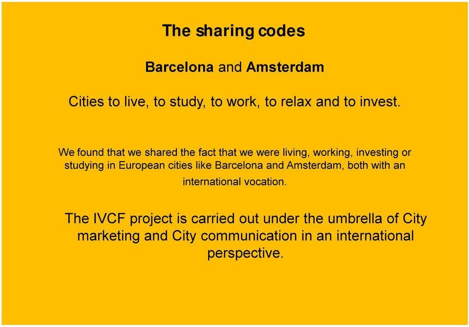 We found that we shared the fact that we were living, working, investing or studying in European