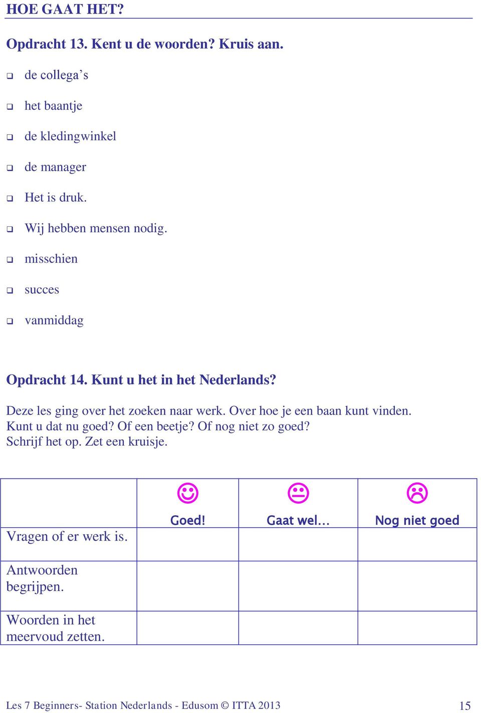 Over hoe je een baan kunt vinden. Kunt u dat nu goed? Of een beetje? Of nog niet zo goed? Schrijf het op. Zet een kruisje.