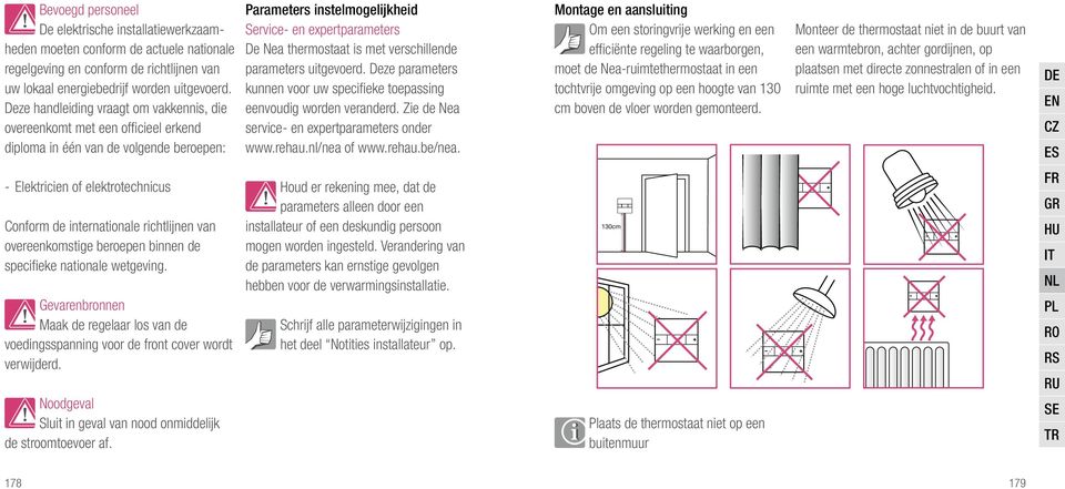 met verschillende parameters uitgevoerd. Deze parameters kunnen voor uw specifieke toepassing eenvoudig worden veranderd. Zie de ea service- en expertparameters onder www.rehau.nl/nea www.rehau.be/nea.