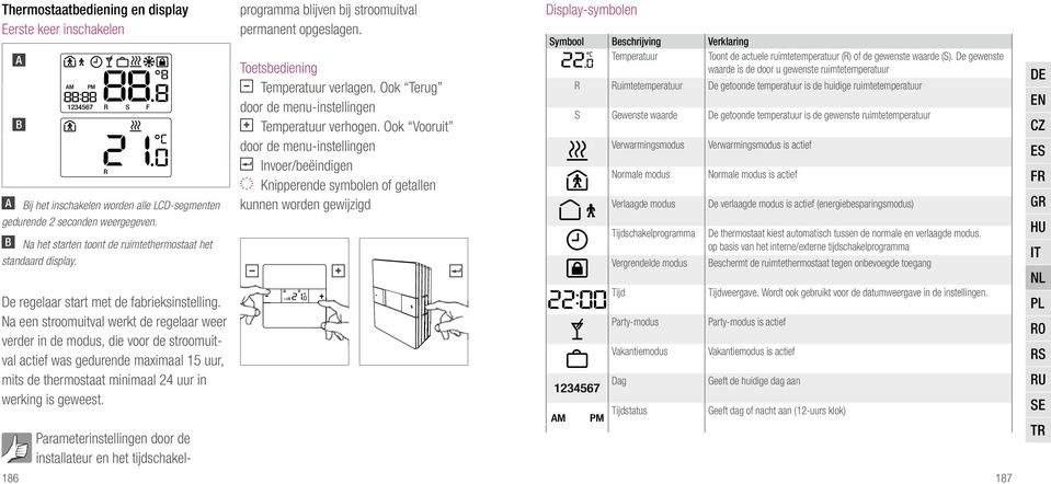 a een stroomuitval werkt de regelaar weer verder in de modus, die voor de stroomuitval actief was gedurende maximaal 15 uur, mits de thermostaat minimaal 24 uur in werking is geweest.