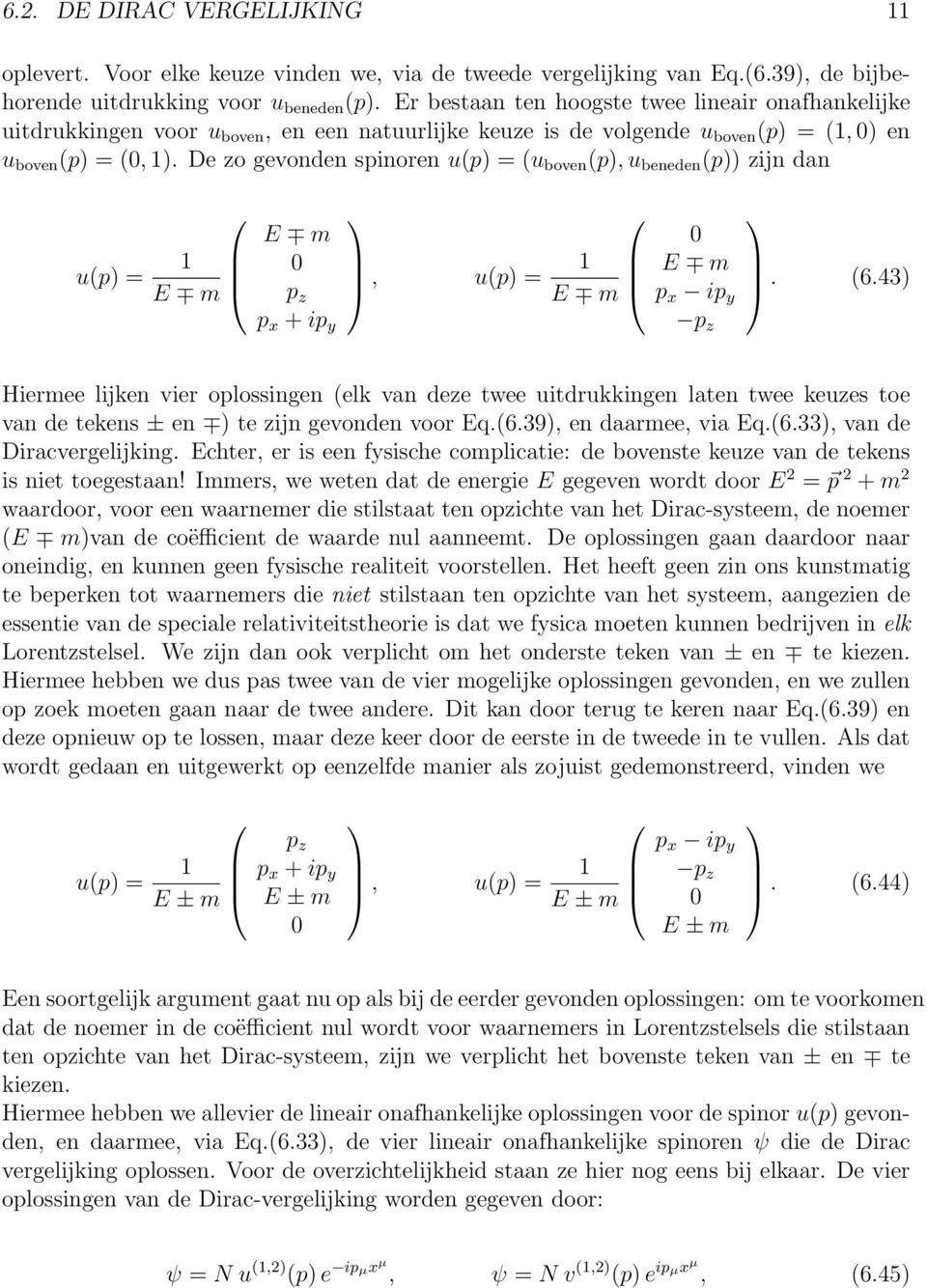 De zo gevonden spinoren u(p (u boven (p, u beneden (ijn dan u(p E m E m p x + ip y, u(p E m E m p x ip y. (6.