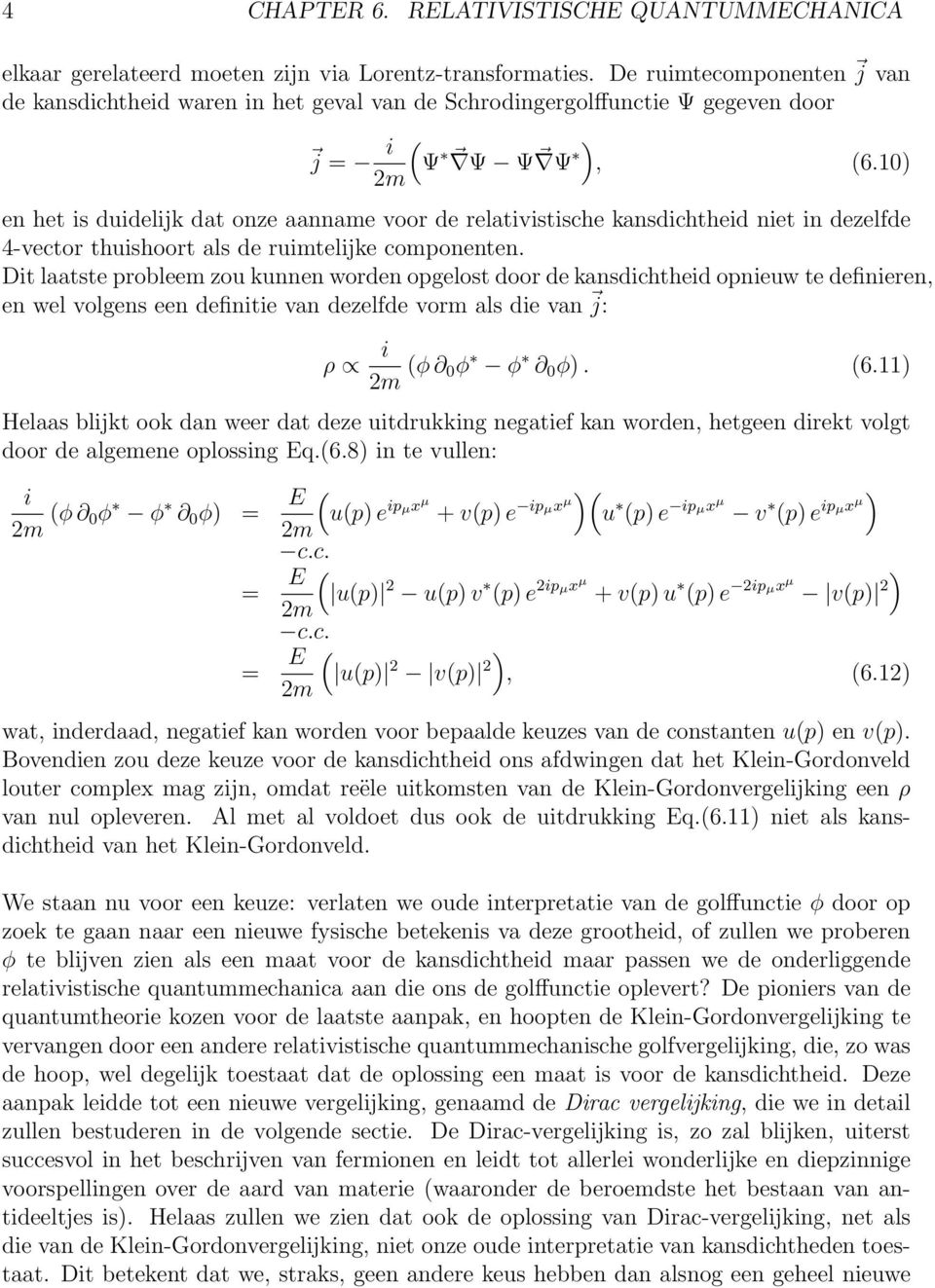 2m en het is duidelijk dat onze aanname voor de relativistische kansdichtheid niet in dezelfde 4-vector thuishoort als de ruimtelijke componenten.