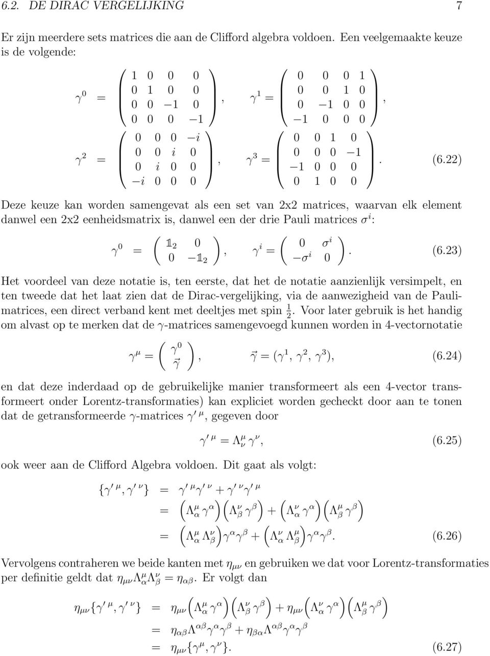 23 Het voordeel van deze notatie is, ten eerste, dat het de notatie aanzienlijk versimpelt, en ten tweede dat het laat zien dat de Dirac-vergelijking, via de aanwezigheid van de Paulimatrices, een