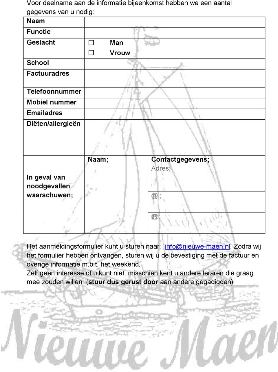 aanmeldingsformulier kunt u sturen naar: info@nieuwe-maen.nl.