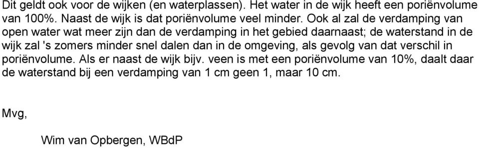 Ook al zal de verdamping van open water wat meer zijn dan de verdamping in het gebied daarnaast; de waterstand in de wijk zal 's