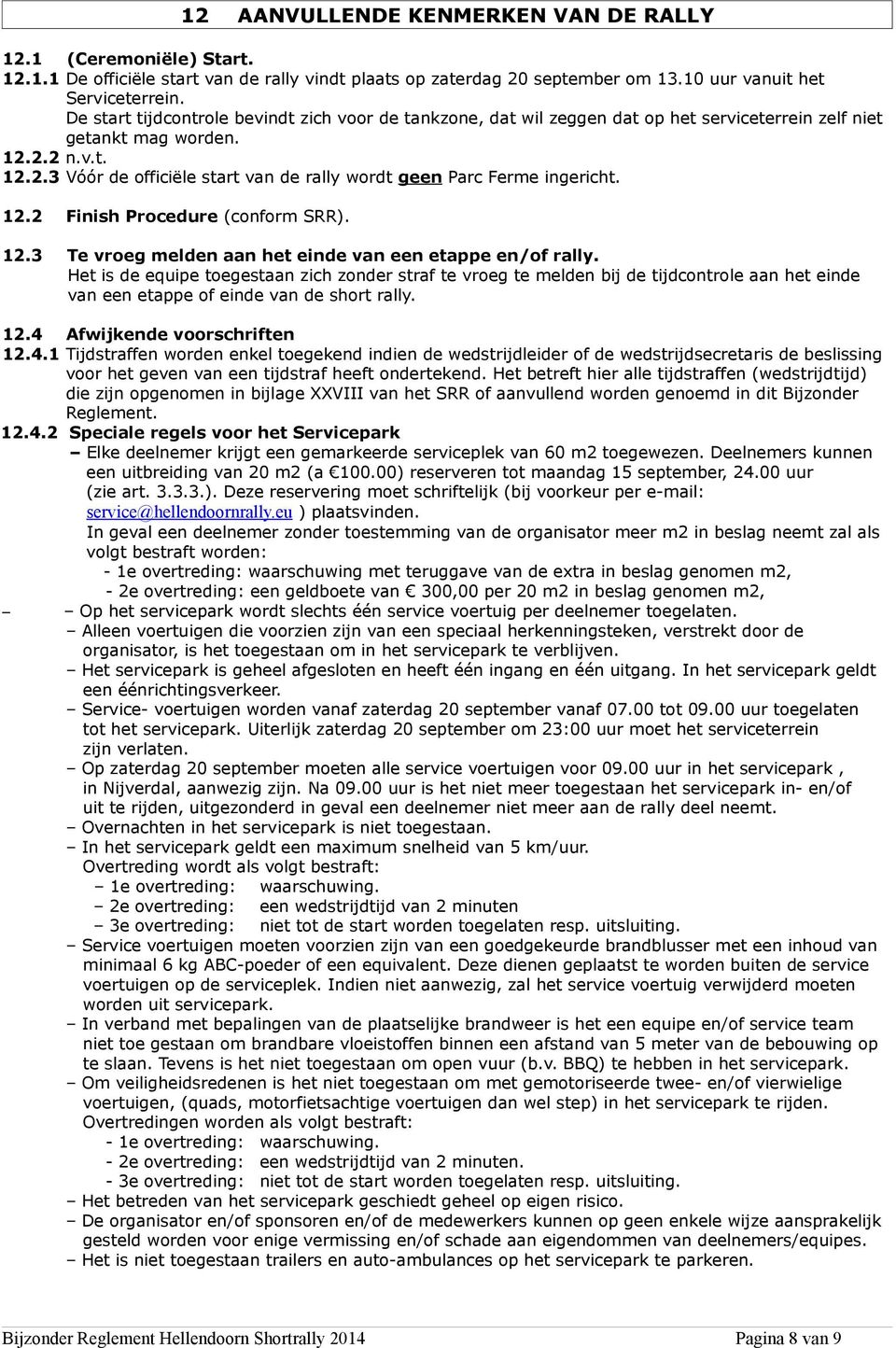 12.2 Finish Procedure (conform SRR). 12.3 Te vroeg melden aan het einde van een etappe en/of rally.