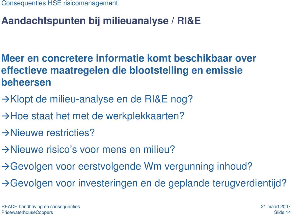 RI&E nog? Hoe staat het met de werkplekkaarten? Nieuwe restricties? Nieuwe risico s voor mens en milieu?