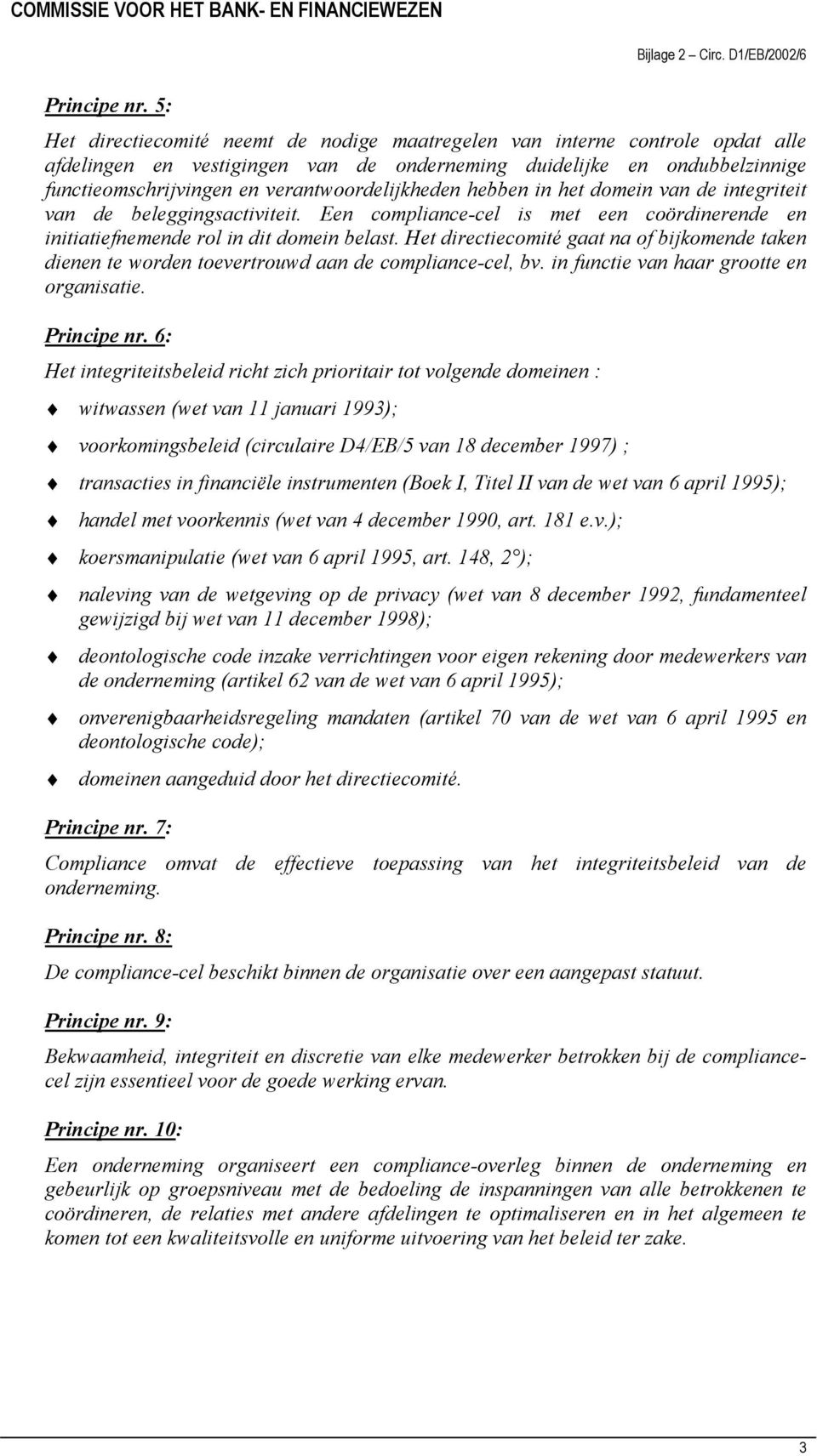 verantwoordelijkheden hebben in het domein van de integriteit van de beleggingsactiviteit. Een compliance-cel is met een coördinerende en initiatiefnemende rol in dit domein belast.