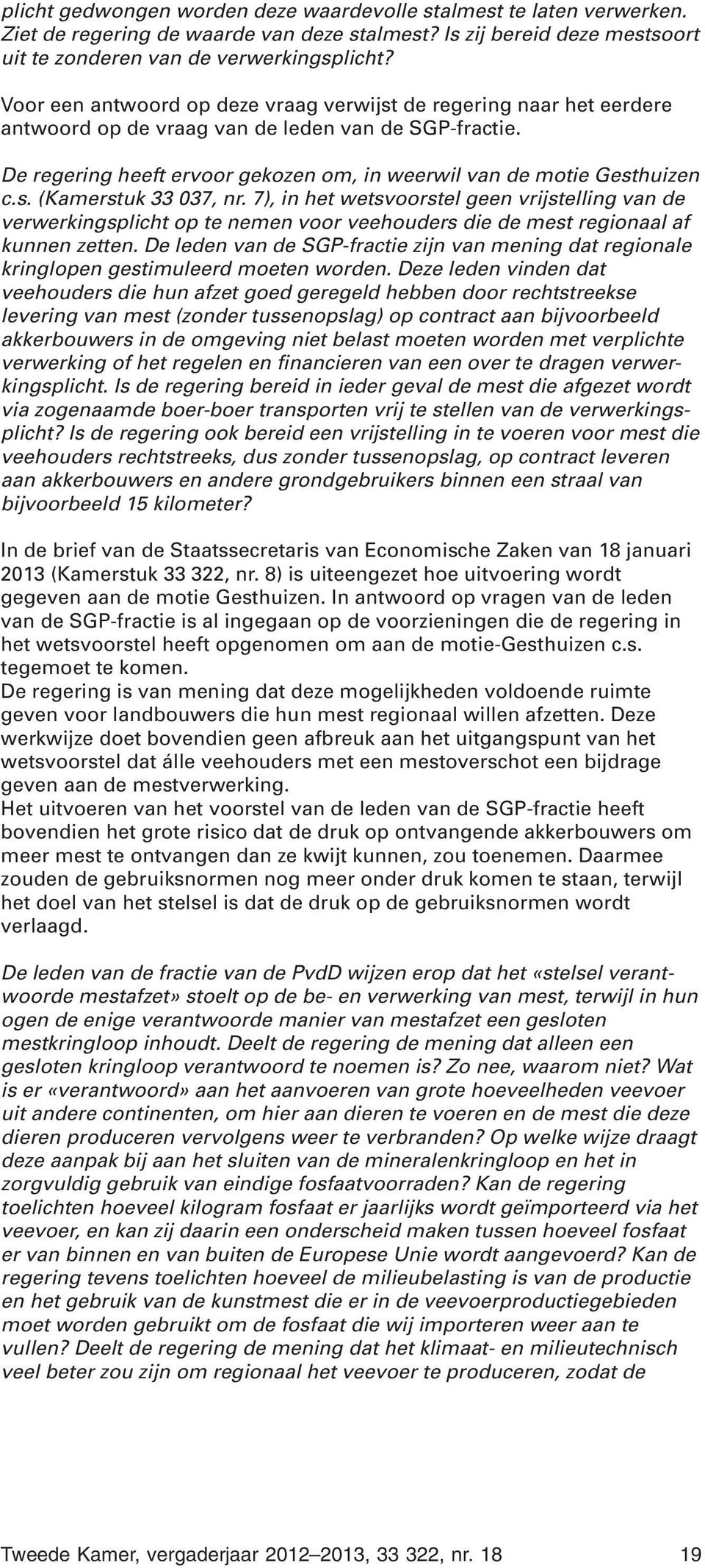 7), in het wetsvoorstel geen vrijstelling van de verwerkingsplicht op te nemen voor veehouders die de mest regionaal af kunnen zetten.