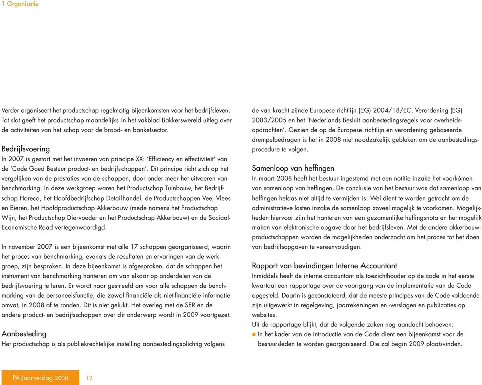 Bedrijfsvoering In 2007 is gestart met het invoeren van principe XX: Efficiency en effectiviteit van de Code Goed Bestuur product- en bedrijfschappen.