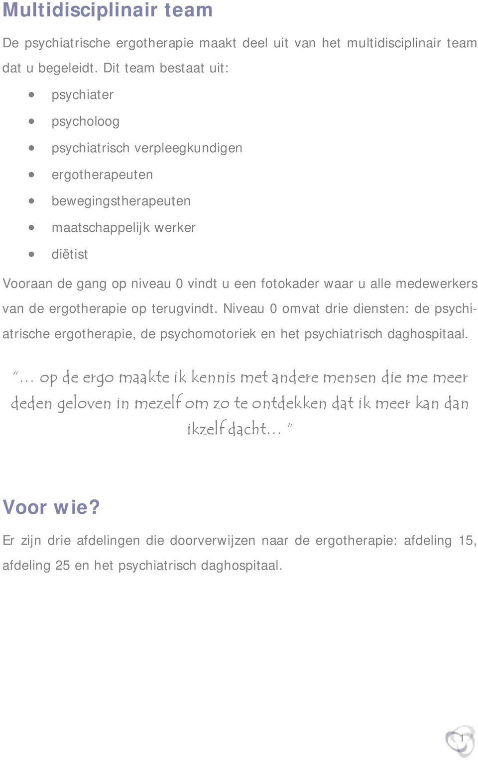 fotokader waar u alle medewerkers van de ergotherapie op terugvindt. Niveau 0 omvat drie diensten: de psychiatrische ergotherapie, de psychomotoriek en het psychiatrisch daghospitaal.