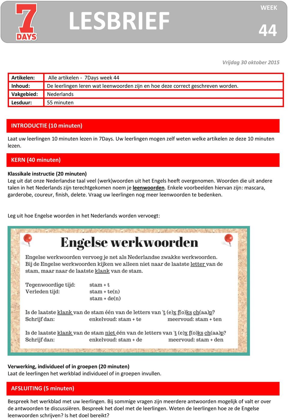 KERN (40 minuten) Klassikale instructie (20 minuten) Leg uit dat onze Nederlandse taal veel (werk)woorden uit het Engels heeft overgenomen.