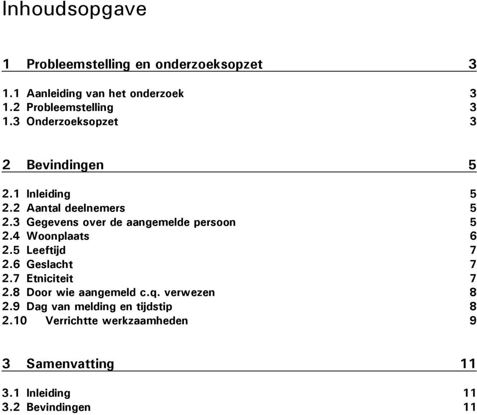 3 Gegevens over de aangemelde persoon 5 2.4 Woonplaats 6 2.5 Leeftijd 7 2.6 Geslacht 7 2.7 Etniciteit 7 2.