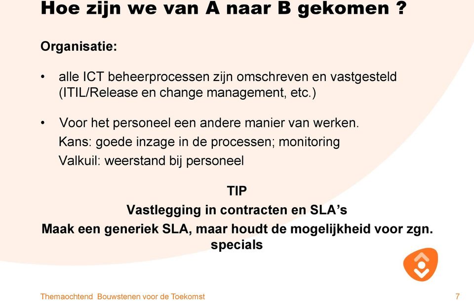 management, etc.) Voor het personeel een andere manier van werken.