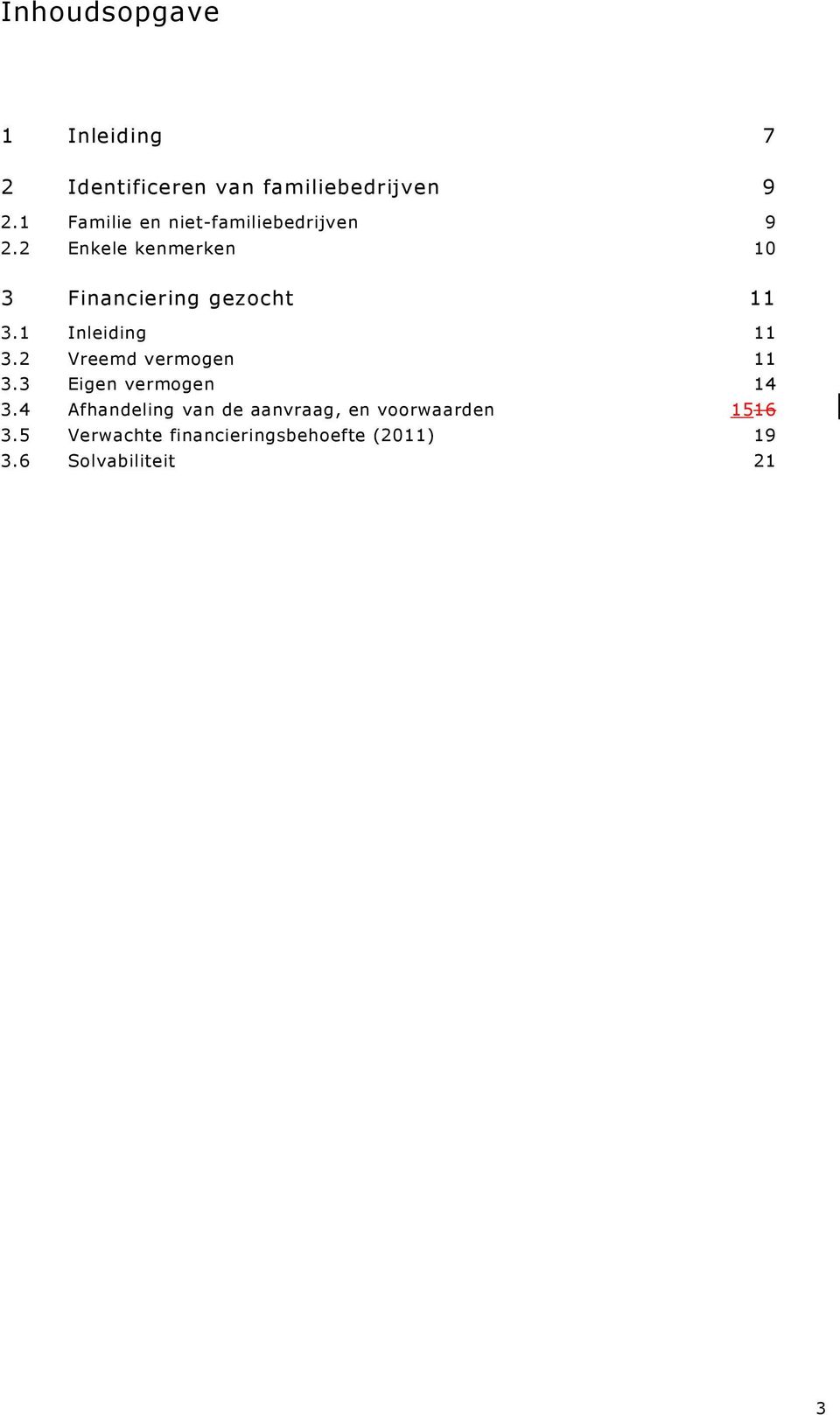 2 Enkele kenmerken 10 3 Financiering gezocht 11 3.1 Inleiding 11 3.