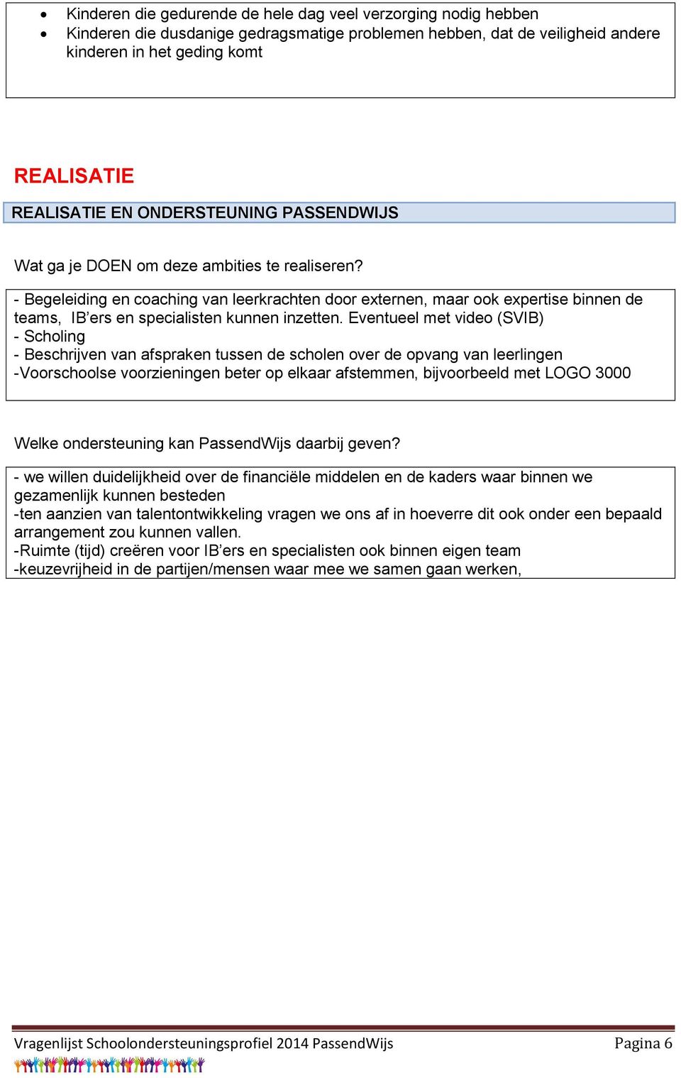 - Begeleiding en coaching van leerkrachten door externen, maar ook expertise binnen de teams, IB ers en specialisten kunnen inzetten.