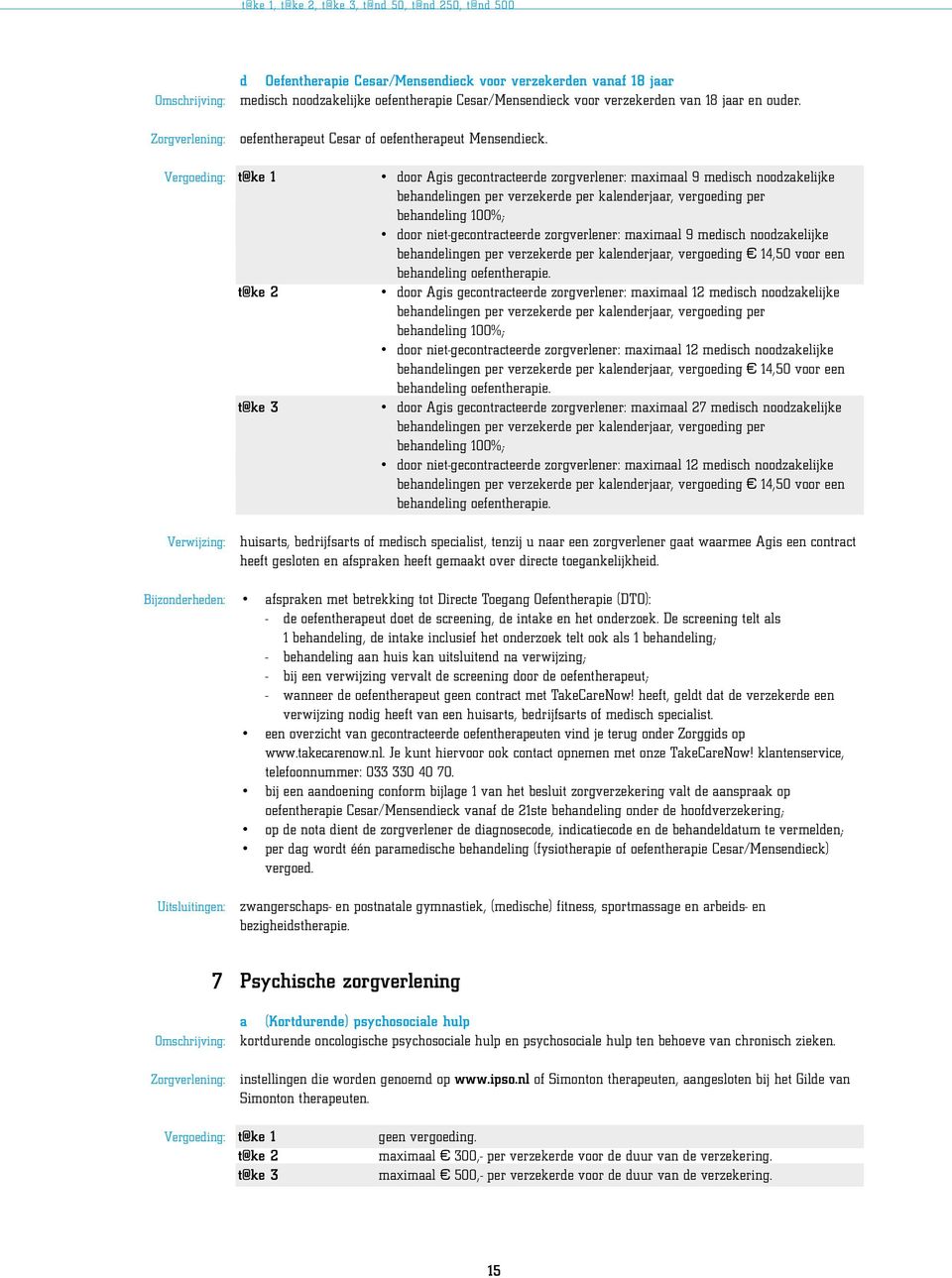 door Agis gecontracteerde zorgverlener: maximaal 9 medisch noodzakelijke behandelingen per verzekerde per kalenderjaar, vergoeding per behandeling 100%; door niet-gecontracteerde zorgverlener: