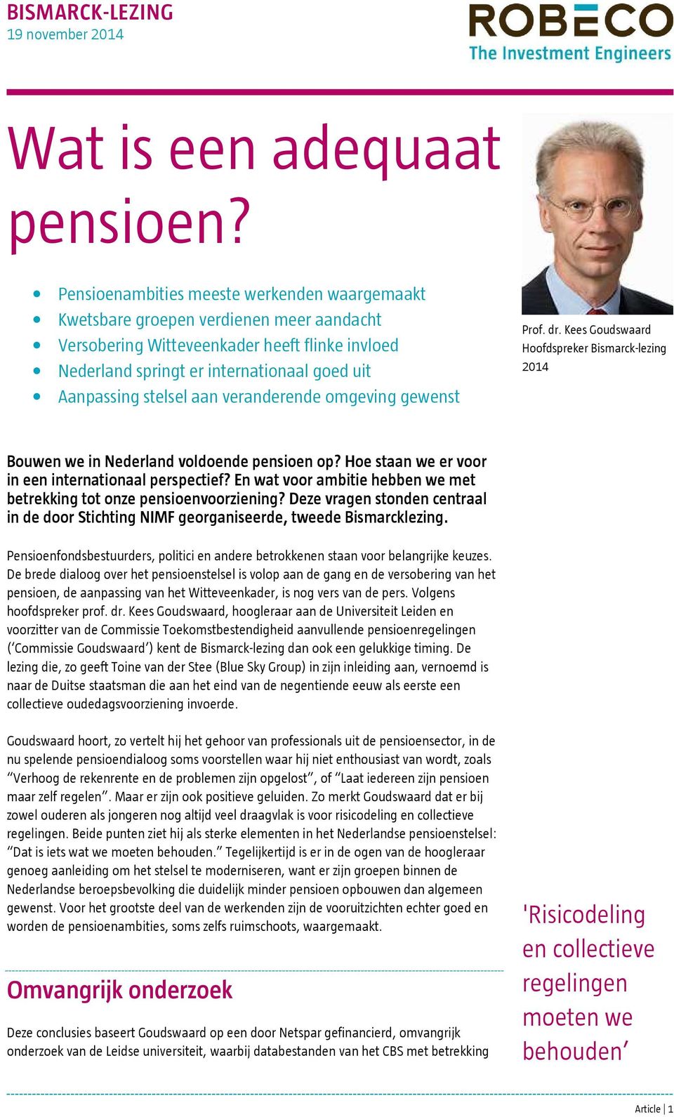 aan veranderende omgeving gewenst Prof. dr. Kees Goudswaard Hoofdspreker Bismarck-lezing 2014 Bouwen we in Nederland voldoende pensioen op? Hoe staan we er voor in een internationaal perspectief?