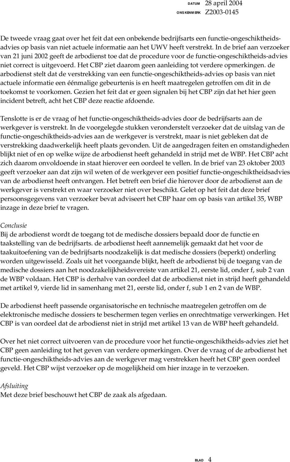 Het CBP ziet daarom geen aanleiding tot verdere opmerkingen.