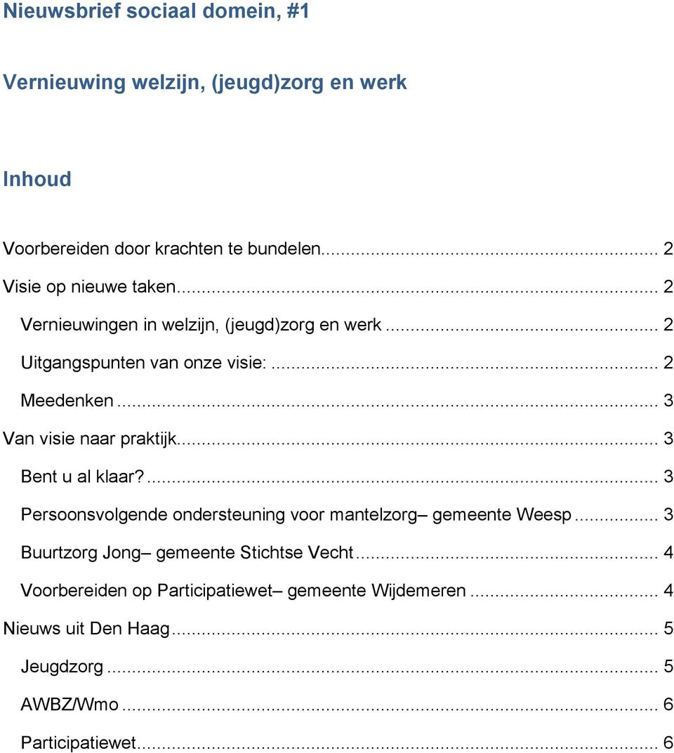 .. 3 Van visie naar praktijk... 3 Bent u al klaar?... 3 Persoonsvolgende ondersteuning voor mantelzorg gemeente Weesp.