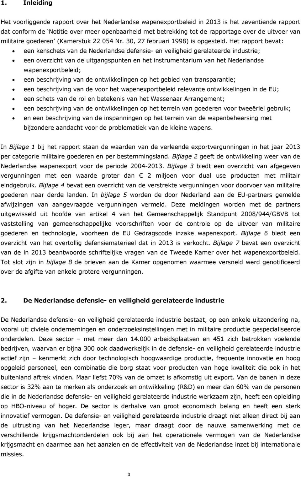 Het rapport bevat: een kenschets van de Nederlandse defensie- en veiligheid gerelateerde industrie; een overzicht van de uitgangspunten en het instrumentarium van het Nederlandse wapenexportbeleid;