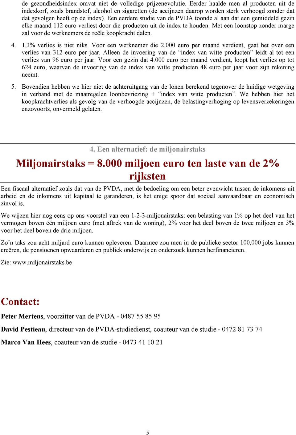 Een eerdere studie van de PVDA toonde al aan dat een gemiddeld gezin elke maand 112 euro verliest door die producten uit de index te houden.