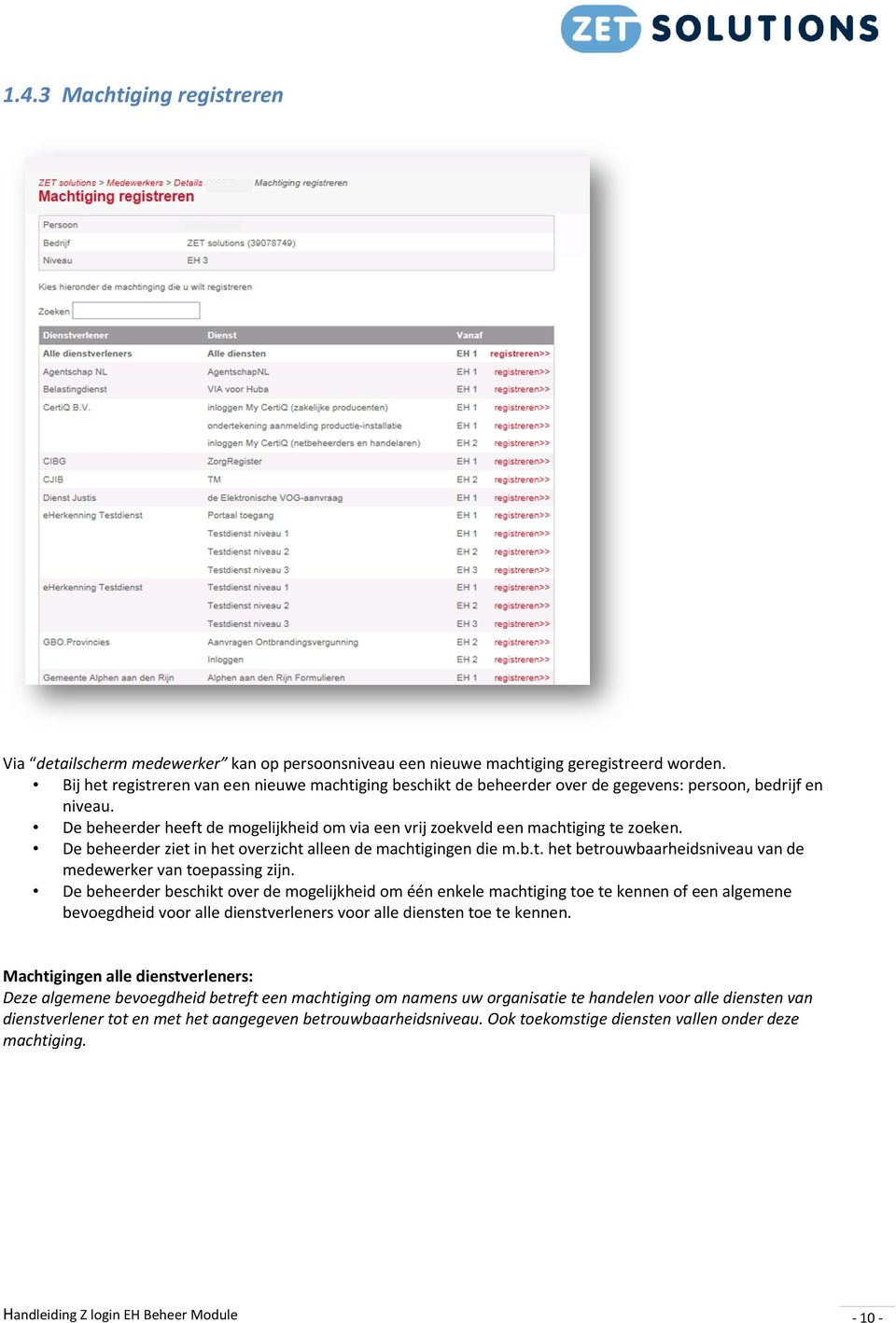 De beheerder ziet in het overzicht alleen de machtigingen die m.b.t. het betrouwbaarheidsniveau van de medewerker van toepassing zijn.