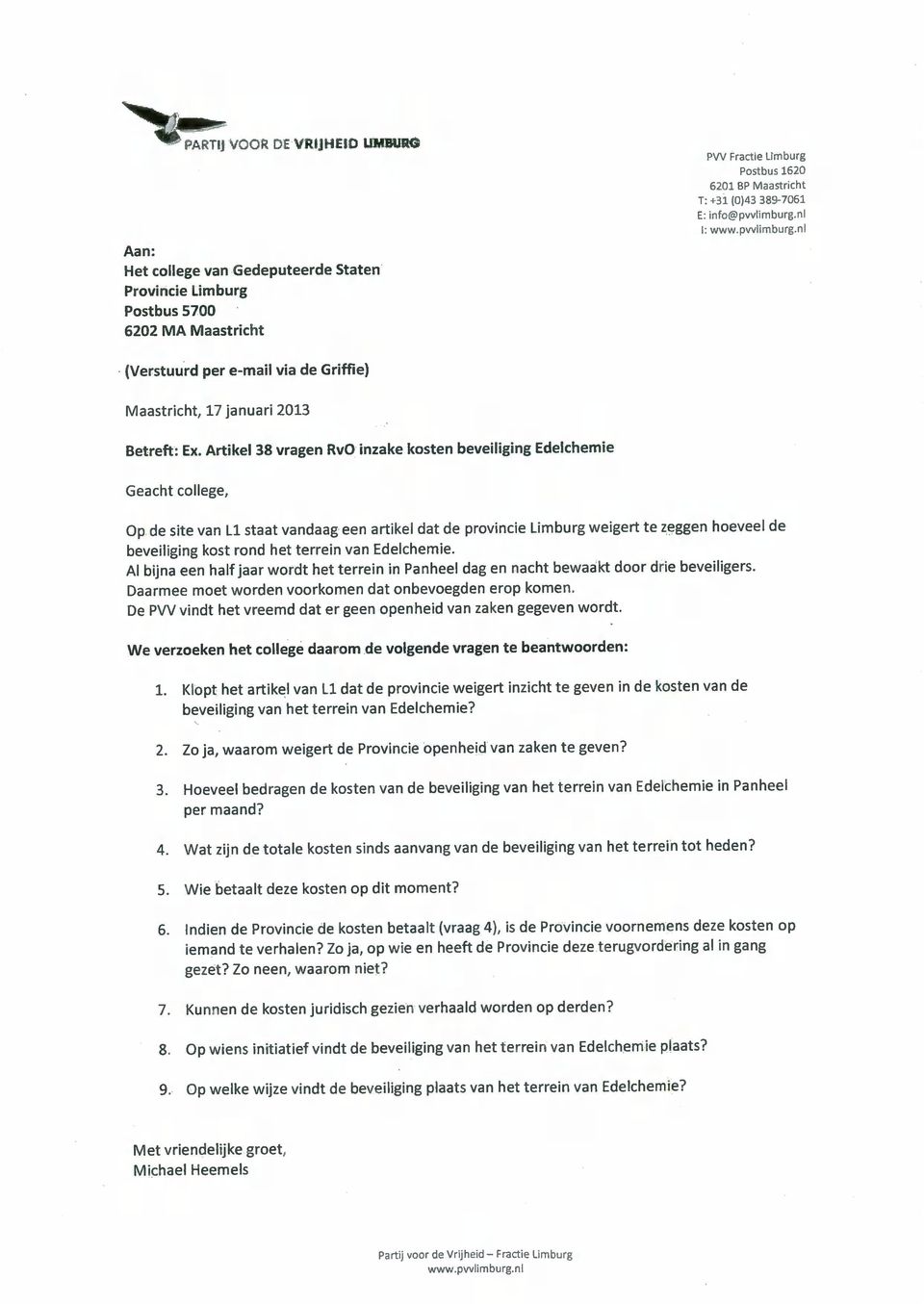 Artikel 38 vragen RvO inzake kosten beveiliging Edelchemie Geacht college, Op de site van LI staat vandaag een artikel dat de provincie Limburg weigert te zeggen hoeveel de beveiliging kost rond het
