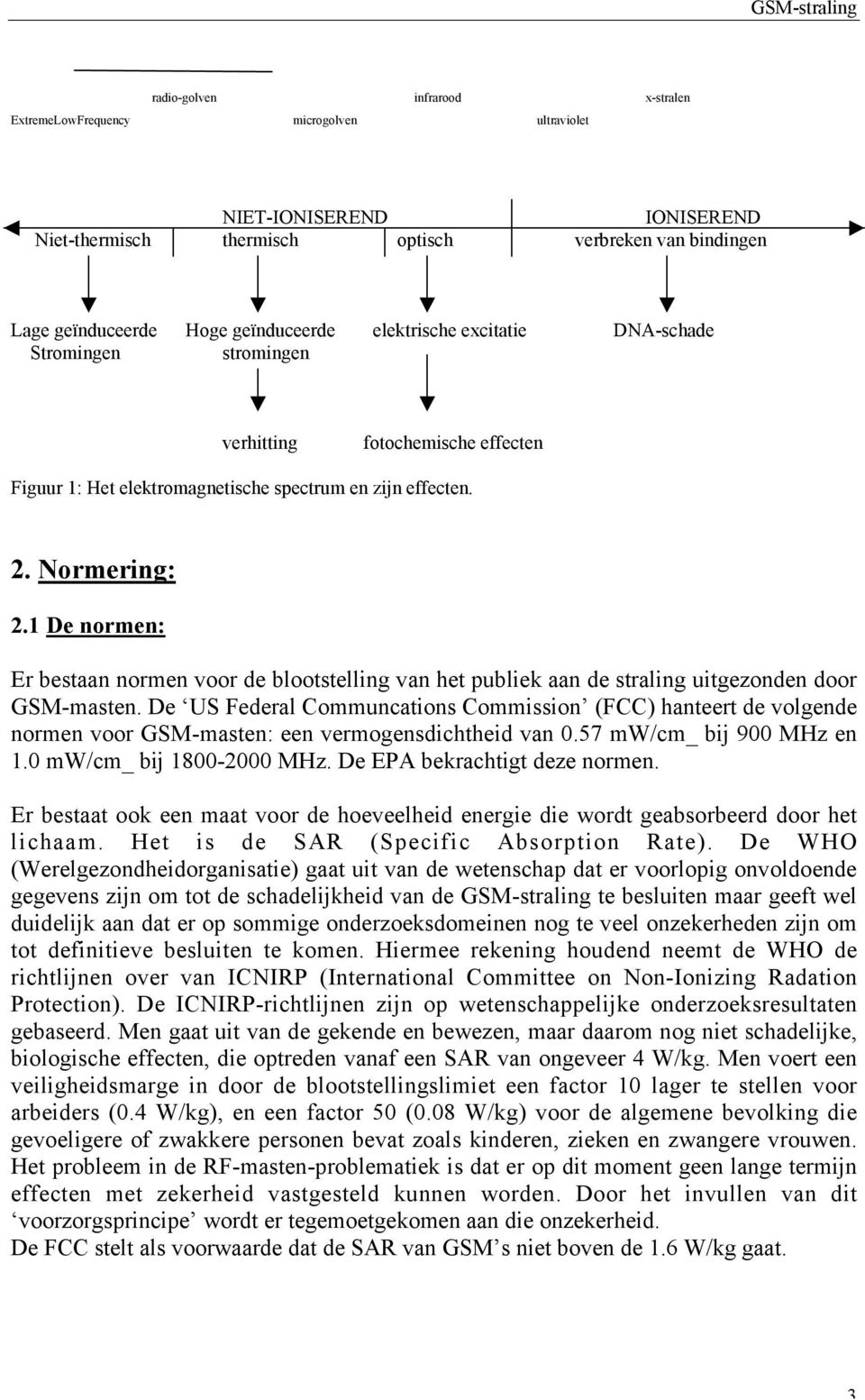 1 De normen: Er bestaan normen voor de blootstelling van het publiek aan de straling uitgezonden door GSM-masten.