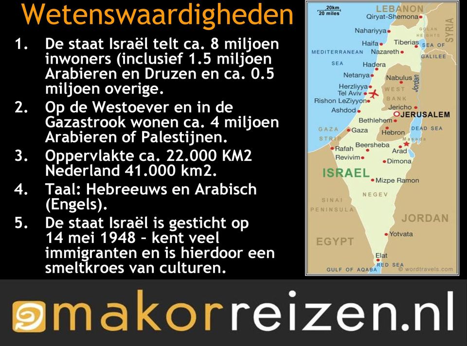 4 miljoen Arabieren of Palestijnen. 3. Oppervlakte ca. 22.000 KM2 Nederland 41